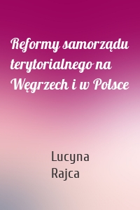 Reformy samorządu terytorialnego na Węgrzech i w Polsce