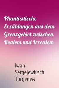 Phantastische Erzählungen aus dem Grenzgebiet zwischen Realem und Irrealem