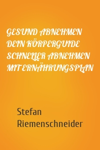 GESUND ABNEHMEN DEIN KÖRPERGUIDE SCHNELLER ABNEHMEN MIT ERNÄHRUNGSPLAN