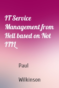 IT Service Management from Hell based on Not ITIL