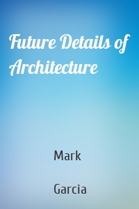 Future Details of Architecture