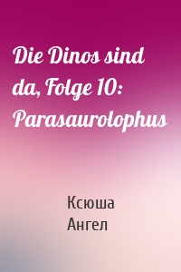 Die Dinos sind da, Folge 10: Parasaurolophus