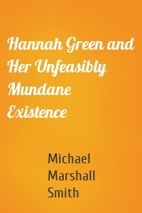 Hannah Green and Her Unfeasibly Mundane Existence