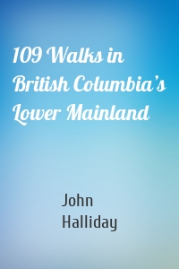 109 Walks in British Columbia’s Lower Mainland