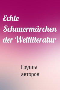 Echte Schauermärchen der Weltliteratur