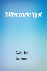 Bitterzarte Lust