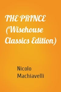 THE PRINCE (Wisehouse Classics Edition)