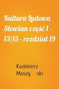 Kultura Ludowa Słowian część 1 - 13/15 - rozdział 19