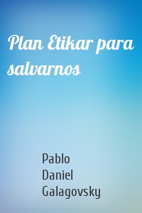 Plan Etikar para salvarnos