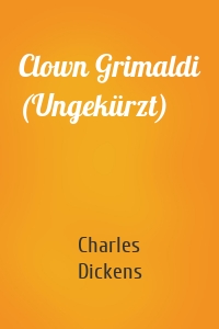 Clown Grimaldi (Ungekürzt)