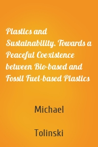 Plastics and Sustainability. Towards a Peaceful Coexistence between Bio-based and Fossil Fuel-based Plastics