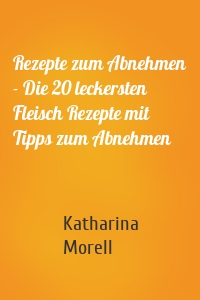 Rezepte zum Abnehmen - Die 20 leckersten Fleisch Rezepte mit Tipps zum Abnehmen