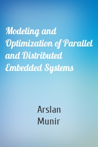 Modeling and Optimization of Parallel and Distributed Embedded Systems