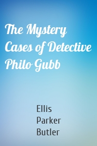 The Mystery Cases of Detective Philo Gubb