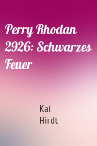 Perry Rhodan 2926: Schwarzes Feuer