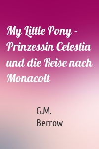 My Little Pony - Prinzessin Celestia und die Reise nach Monacolt