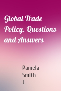 Global Trade Policy. Questions and Answers