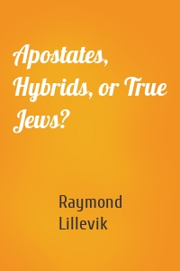 Apostates, Hybrids, or True Jews?