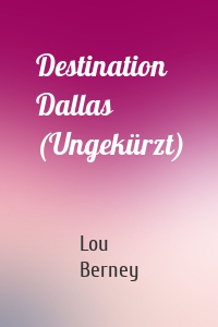 Destination Dallas (Ungekürzt)