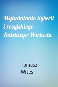 Wyludnianie Syberii i rosyjskiego Dalekiego Wschodu