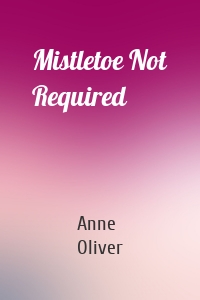 Mistletoe Not Required