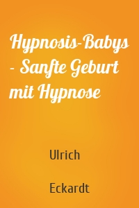 Hypnosis-Babys - Sanfte Geburt mit Hypnose