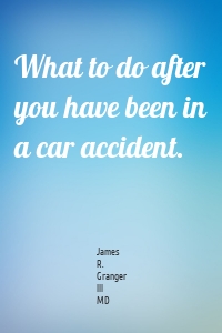 What to do after you have been in a car accident.