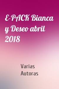 E-PACK Bianca y Deseo abril 2018