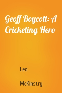 Geoff Boycott: A Cricketing Hero