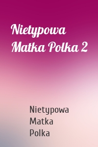 Nietypowa Matka Polka 2