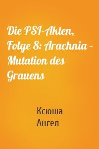 Die PSI-Akten, Folge 8: Arachnia - Mutation des Grauens