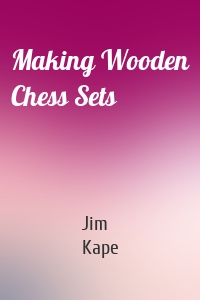 Making Wooden Chess Sets