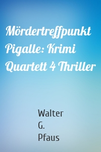 Mördertreffpunkt Pigalle: Krimi Quartett 4 Thriller