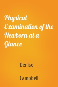 Physical Examination of the Newborn at a Glance