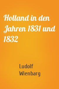 Holland in den Jahren 1831 und 1832