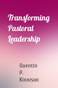 Transforming Pastoral Leadership