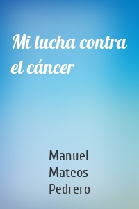 Mi lucha contra el cáncer