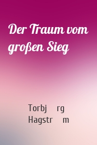 Der Traum vom großen Sieg