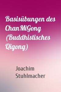 Basisübungen des ChanMiGong (Buddhistisches Qigong)