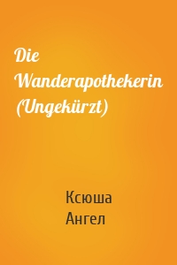 Die Wanderapothekerin (Ungekürzt)