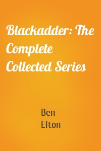 Blackadder: The Complete Collected Series