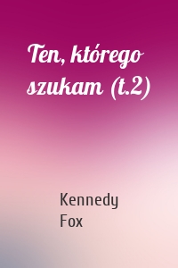 Ten, którego szukam (t.2)