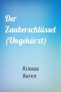 Der Zauberschlüssel (Ungekürzt)