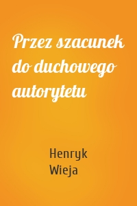 Przez szacunek do duchowego autorytetu