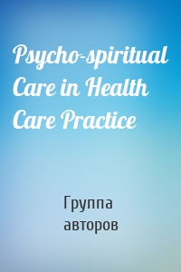 Psycho-spiritual Care in Health Care Practice