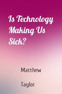 Is Technology Making Us Sick?