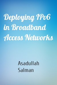 Deploying IPv6 in Broadband Access Networks