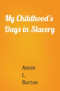 My Childhood's Days in Slavery