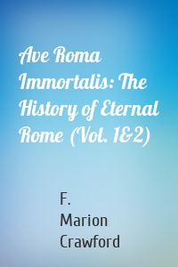 Ave Roma Immortalis: The History of Eternal Rome (Vol. 1&2)