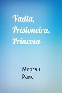 Vadia, Prisioneira, Princesa